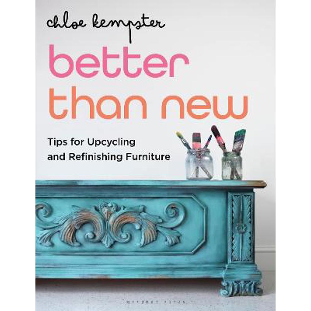 Better Than New: Tips for Upcycling and Refinishing Furniture (Paperback) - Chloe Kempster